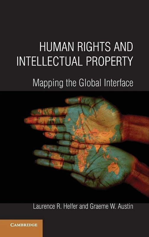 Human Rights and Intellectual Property: Mapping the Global Interface