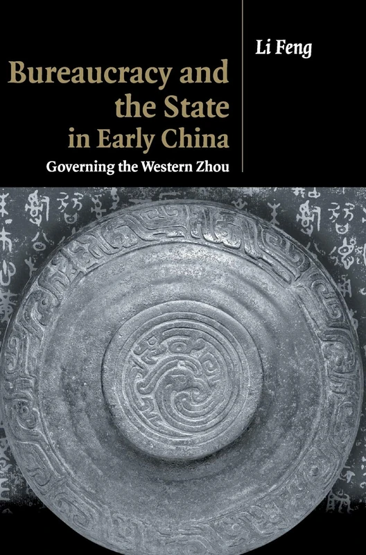 Bureaucracy and the State in Early China: Governing the Western Zhou
