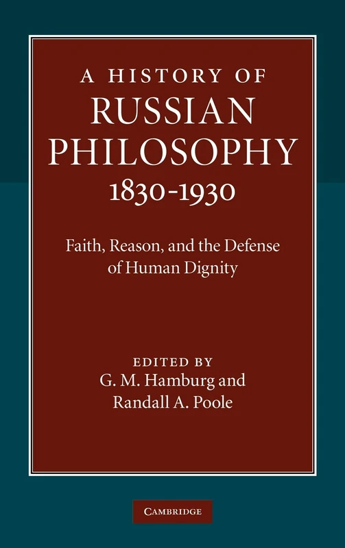 A History of Russian Philosophy 18301930: Faith, Reason, and the Defense of Human Dignity