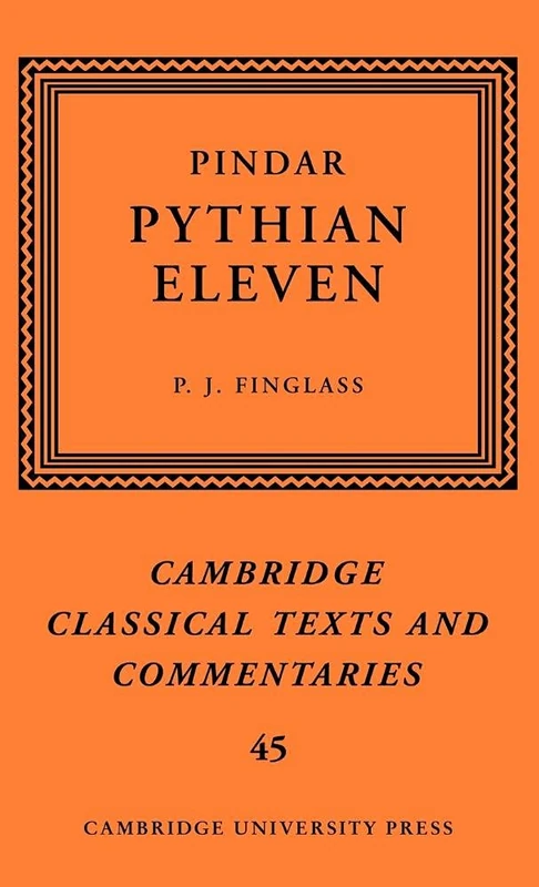 Pindar: 'Pythian Eleven': 45 (Cambridge Classical Texts and Commentaries, Series Number 45)