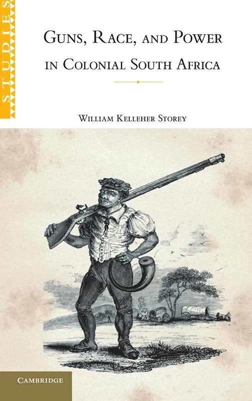 Guns, Race, and Power in Colonial South Africa: 109 (African Studies, Series Number 109)