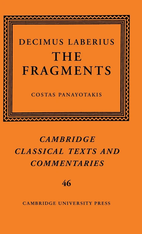 Decimus Laberius: The Fragments: 46 (Cambridge Classical Texts and Commentaries, Series Number 46)