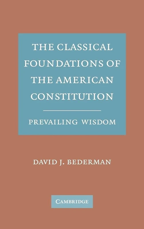 The Classical Foundations of the American Constitution: Prevailing Wisdom