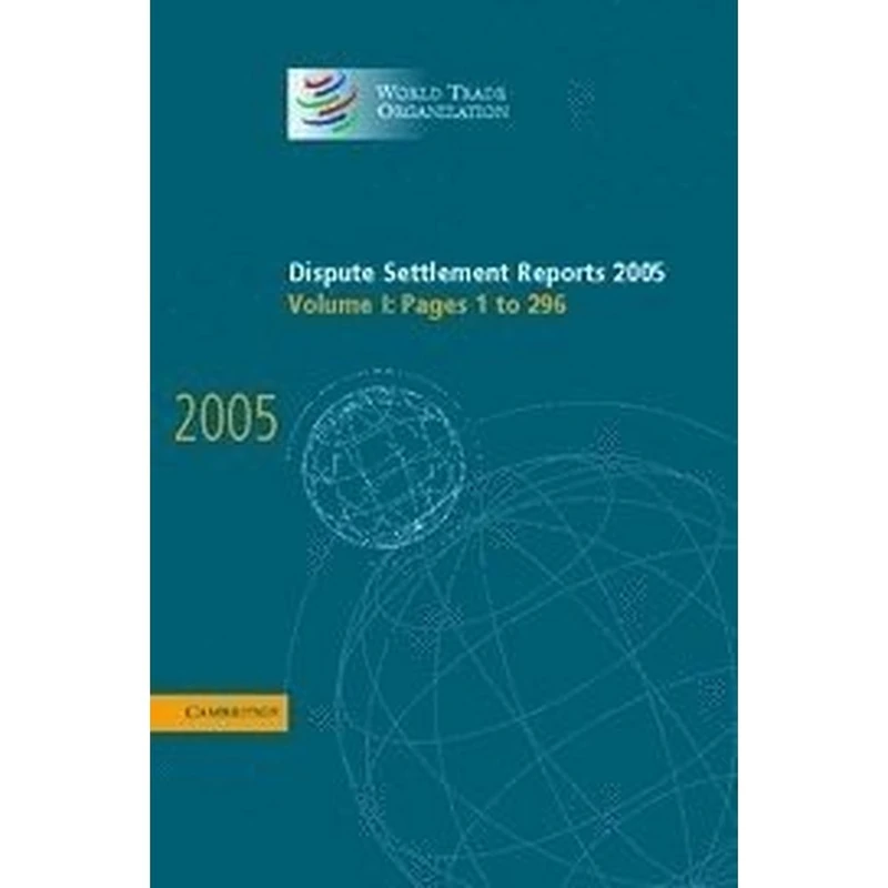 Dispute Settlement Reports 2005: Volume 1 (World Trade Organization Dispute Settlement Reports)