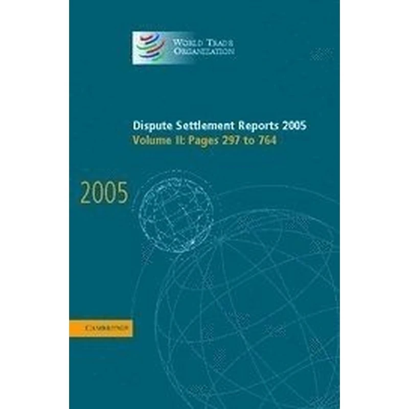 Dispute Settlement Reports 2005: Volume 2 (World Trade Organization Dispute Settlement Reports)