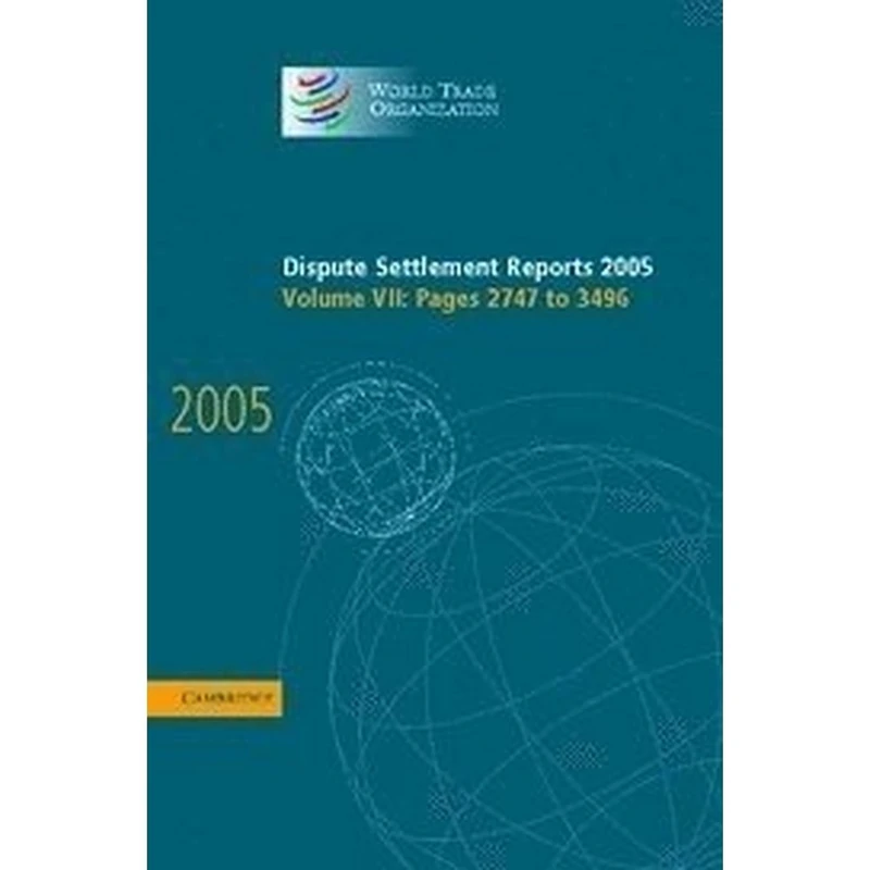 Dispute Settlement Reports Complete Set 178 Volume Hardback Set: Dispute Settlement Reports 2005: Volume 7 (World Trade Organization Dispute Settlement Reports)