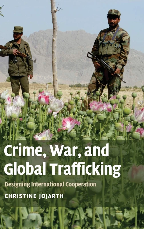 Crime, War and Global Trafficking: Designing International Cooperation