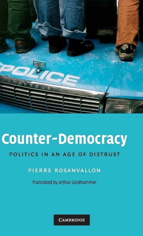 Counter-Democracy: Politics in an Age of Distrust: 7 (The Seeley Lectures, Series Number 7)
