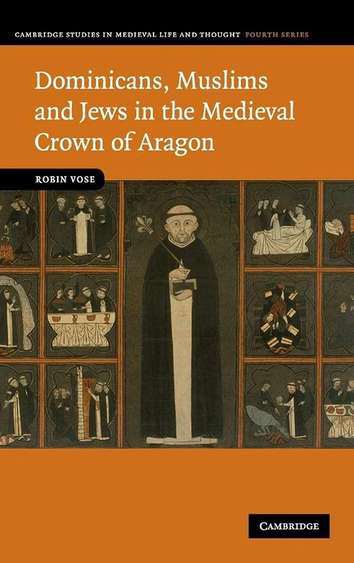 Dominicans, Muslims and Jews in the Medieval Crown of Aragon: 74 (Cambridge Studies in Medieval Life and Thought: Fourth Series, Series Number 74)