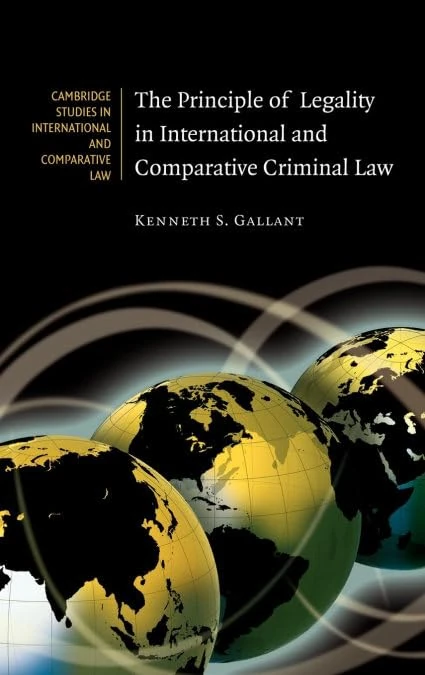 The Principle of Legality in International and Comparative Criminal Law: 65 (Cambridge Studies in International and Comparative Law, Series Number 65)