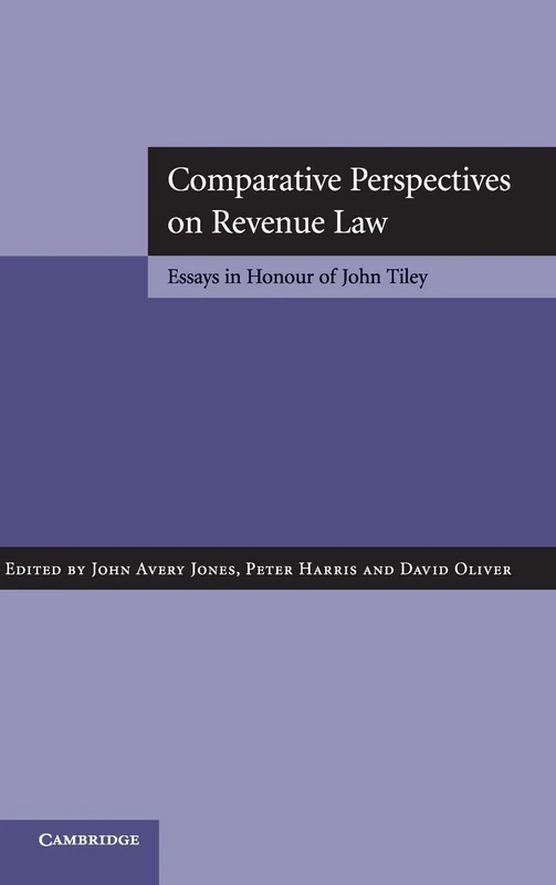 Comparative Perspectives on Revenue Law: Essays in Honour of John Tiley