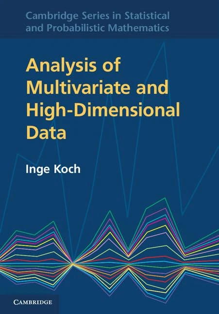 Analysis of Multivariate and High-Dimensional Data: Series Number 32 (Cambridge Series in Statistical and Probabilistic Mathematics, Series Number 32)