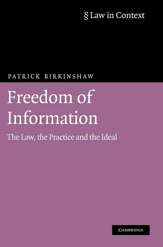 Freedom of Information: The Law, the Practice and the Ideal (Law in Context)