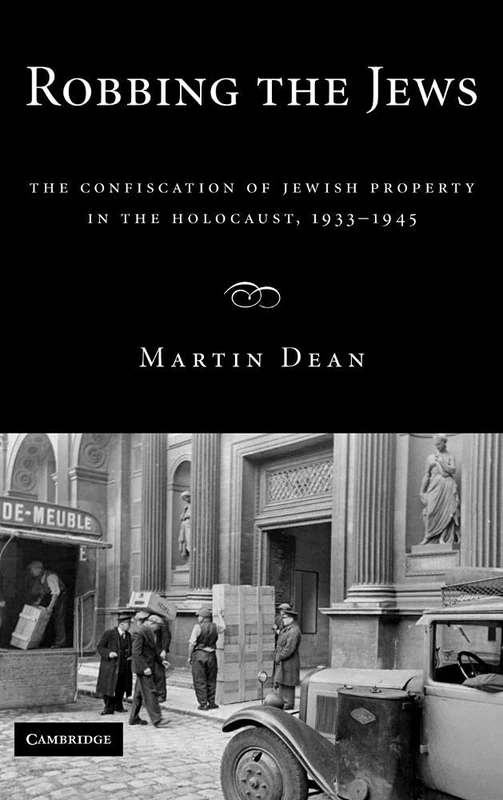 Robbing the Jews: The Confiscation of Jewish Property in the Holocaust, 1933–1945