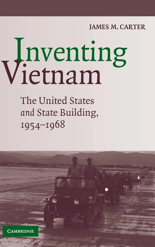 Inventing Vietnam: The United States and State Building, 1954–1968