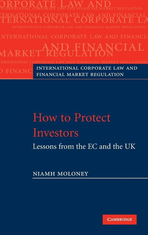 How to Protect Investors: Lessons from the EC and the UK (International Corporate Law and Financial Market Regulation)