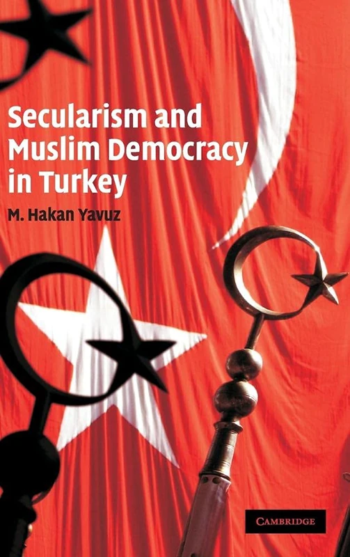 Secularism and Muslim Democracy in Turkey: 28 (Cambridge Middle East Studies, Series Number 28)