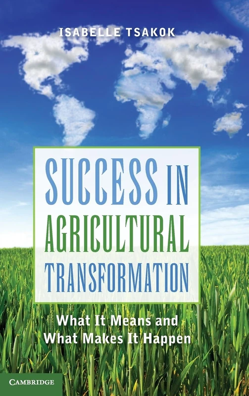Success in Agricultural Transformation: What It Means and What Makes It Happen