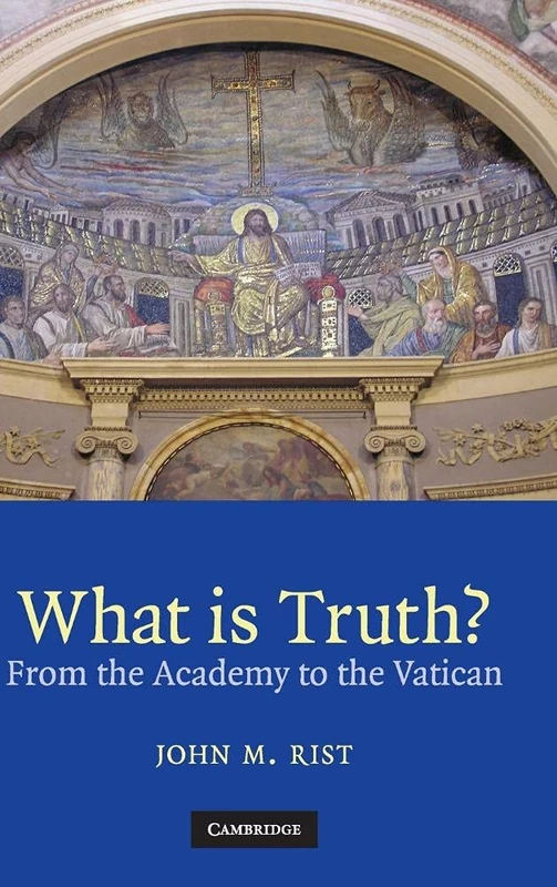 What is Truth?: From the Academy to the Vatican: 0