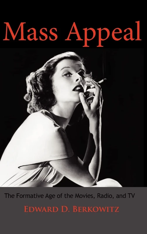 Mass Appeal: The Formative Age of the Movies, Radio, and TV (Cambridge Essential Histories)