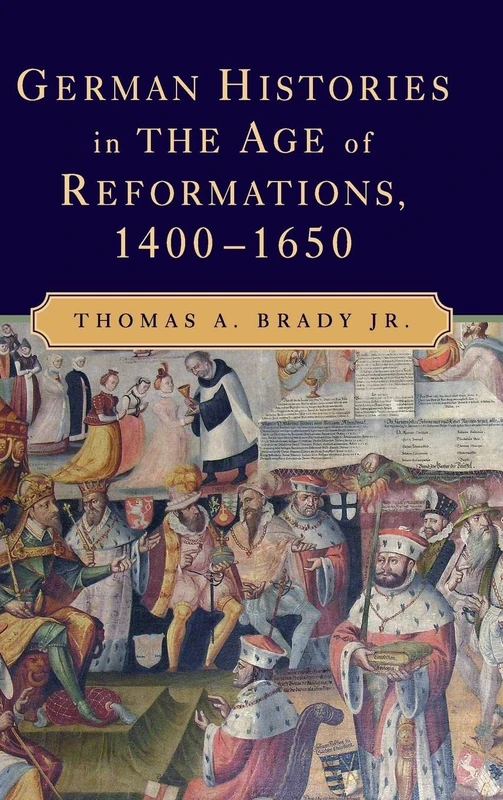 German Histories in the Age of Reformations, 1400–1650