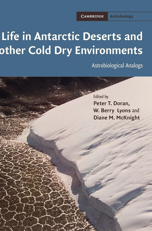 Life in Antarctic Deserts and other Cold Dry Environments: Astrobiological Analogs: 5 (Cambridge Astrobiology, Series Number 5)