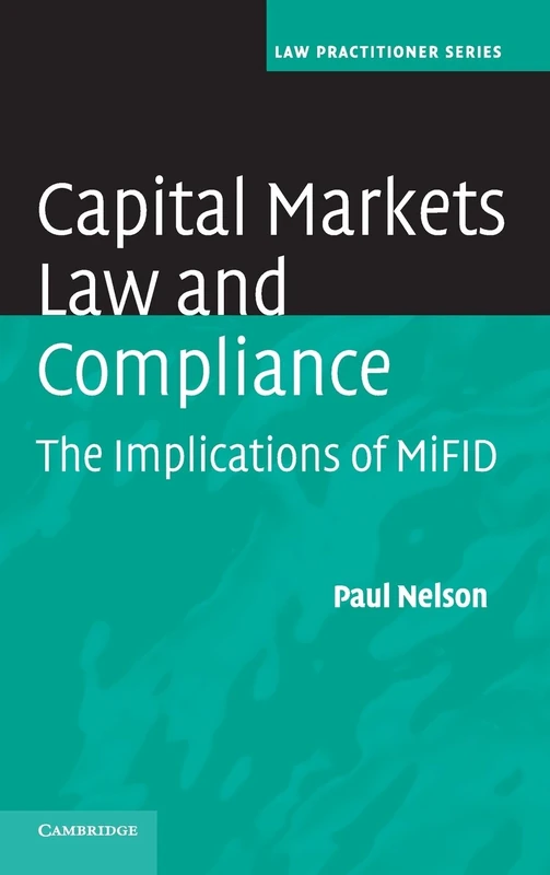 Capital Markets Law and Compliance: The Implications of MiFID (Law Practitioner Series)