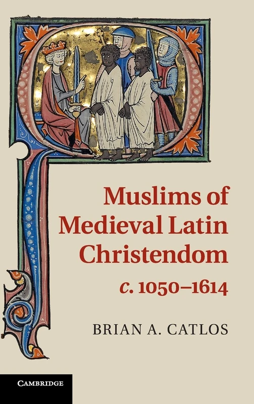 Muslims of Medieval Latin Christendom, c.1050–1614 (Cambridge Medieval Textbooks (Hardcover))