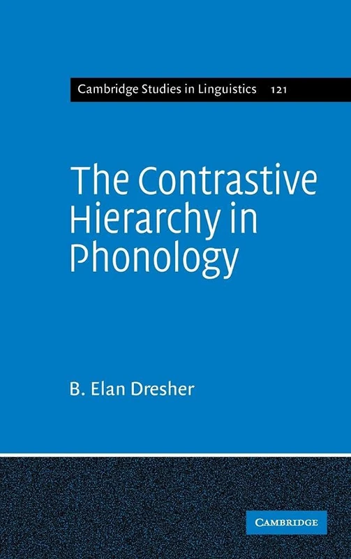 The Contrastive Hierarchy in Phonology: 121 (Cambridge Studies in Linguistics, Series Number 121)