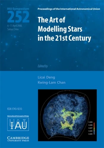 The Art of Modeling Stars in the 21st Century (IAU S252): Proceedings of the 252th Symposium of the International Astronomical Union Held in Sanya, ... Astronomical Union Symposia and Colloquia)