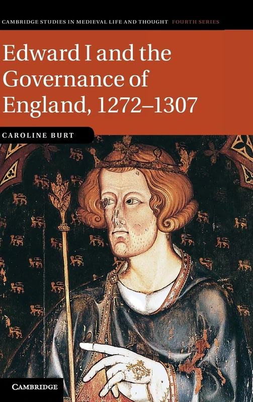 Edward I and the Governance of England, 1272–1307: 85 (Cambridge Studies in Medieval Life and Thought: Fourth Series, Series Number 85)