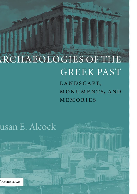Archaeologies of the Greek Past: Landscape, Monuments, and Memories (W.B. Stanford Memorial Lectures) (The W. B. Stanford Memorial Lectures)
