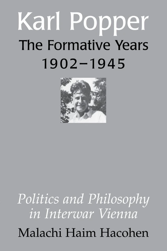 Karl Popper - The Formative Years, 1902-1945: Politics and Philosophy in Interwar Vienna