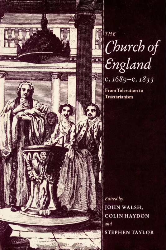 The Church of England c.1689-c.1833: From Toleration to Tractarianism