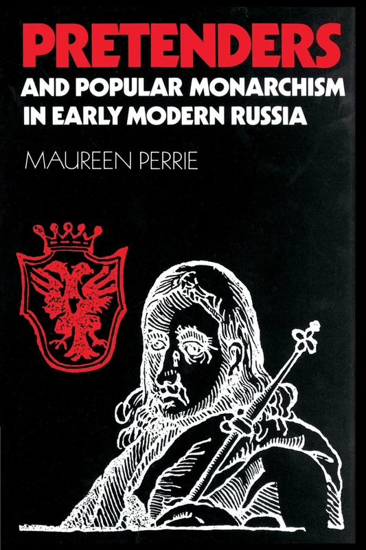 Pretenders and Popular Monarchism in Early Modern Russia: The False Tsars of the Time of Troubles