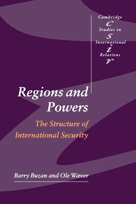 Regions and Powers: The Structure of International Security: 91 (Cambridge Studies in International Relations, Series Number 91)