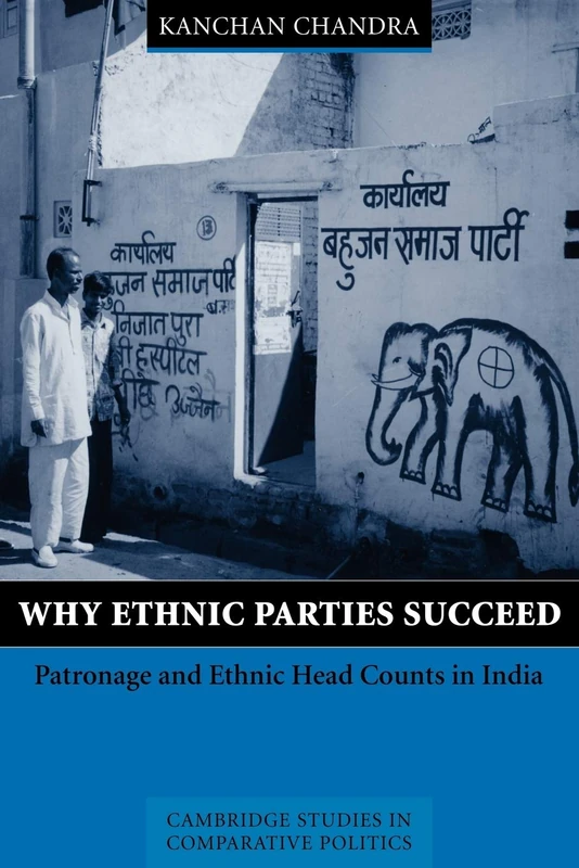 Why Ethnic Parties Succeed: Patronage and Ethnic Head Counts in India (Cambridge Studies in Comparative Politics)