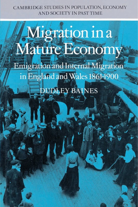 Migration in a Mature Economy: Emigration and Internal Migration in England and Wales 1861-1900: 3 (Cambridge Studies in Population, Economy and Society in Past Time, Series Number 3)