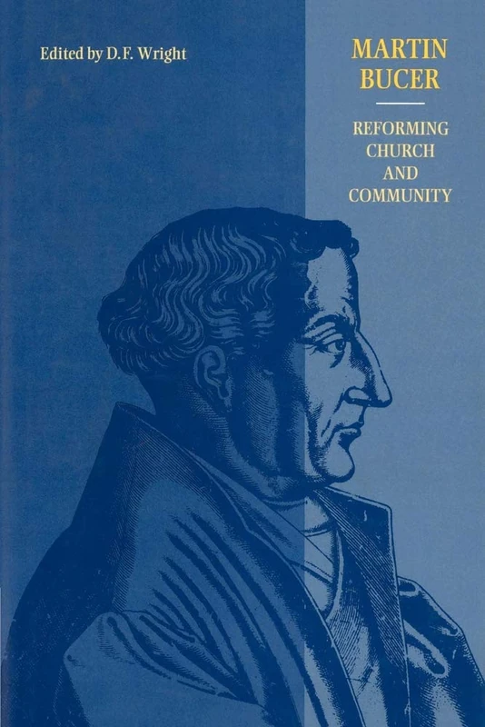 Martin Bucer: Reforming Church And Community