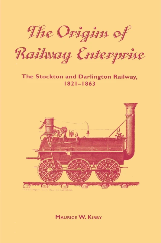 The Origins of Railway Enterprise: The Stockton and Darlington Railway 1821-1863