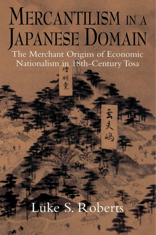 Mercantilism in a Japanese Domain: The Merchant Origins of Economic Nationalism in 18th-Century Tosa