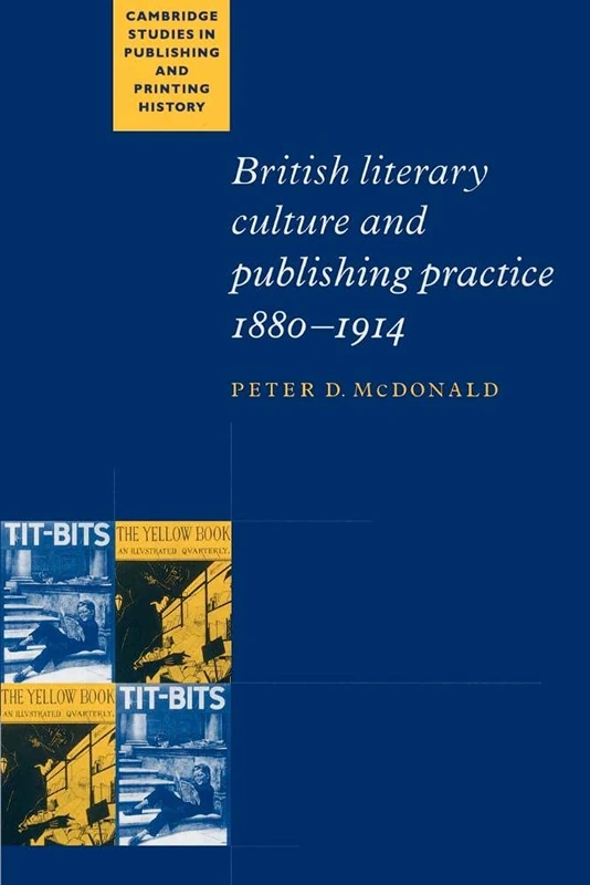 British Literary Culture and Publishing Practice, 1880-1914 (Cambridge Studies in Publishing and Printing History)