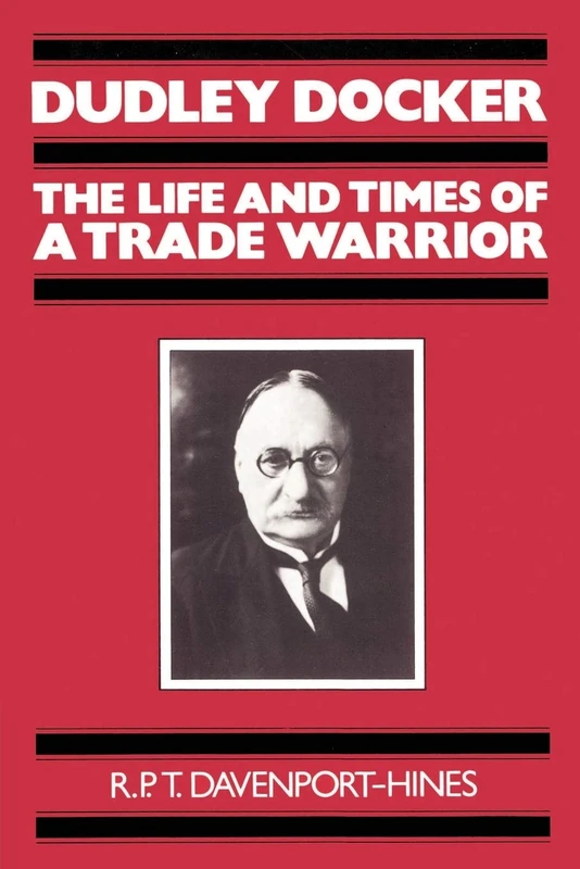 Dudley Docker: The Life and Times of a Trade Warrior - Image 1