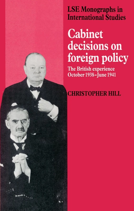 Cabinet Decisions on Foreign Policy: The British Experience, October 1938-June 1941 (LSE Monographs in International Studies)