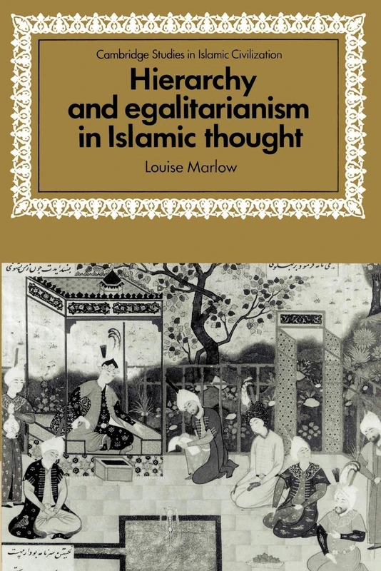 Hierarchy and Egalitarianism in Islamic Thought (Cambridge Studies in Islamic Civilization)