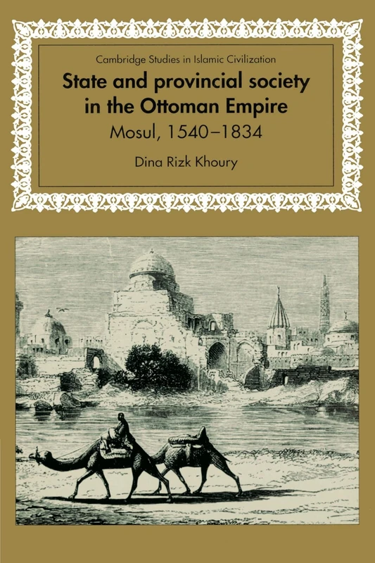 State and Provincial Society in the Ottoman Empire: Mosul, 1540–1834 (Cambridge Studies in Islamic Civilization) - Image 1
