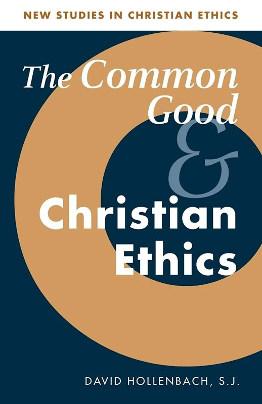Common Good and Christian Ethics: 22 (New Studies in Christian Ethics, Series Number 22)
