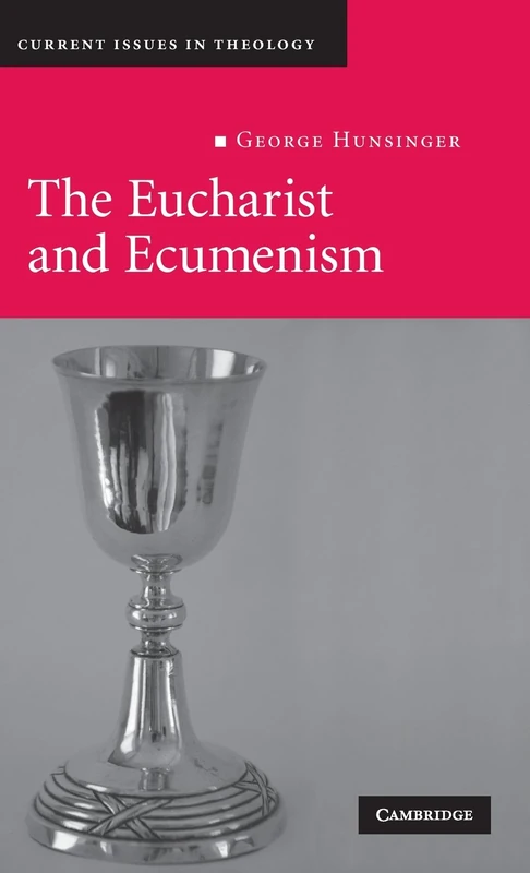 The Eucharist and Ecumenism: Let Us Keep the Feast: 6 (Current Issues in Theology, Series Number 6)