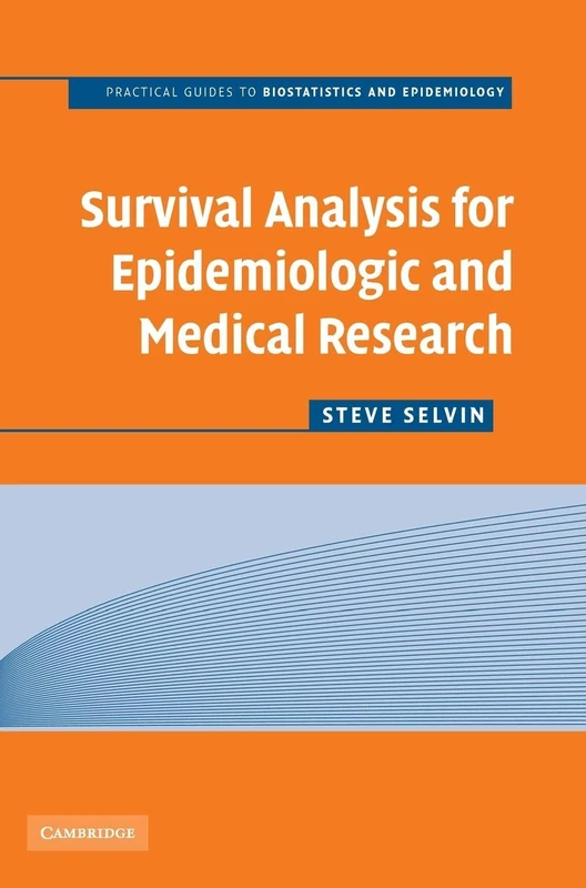 Survival Analysis for Epidemiologic and Medical Research: A Practical Guide (Practical Guides to Biostatistics and Epidemiology)