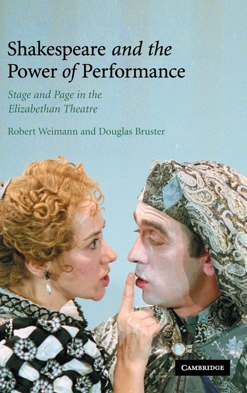 Shakespeare and the Power of Performance: Stage and Page in the Elizabethan Theatre